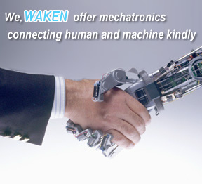 We, WAKEN offer mechatronics connecting human and machine kindly